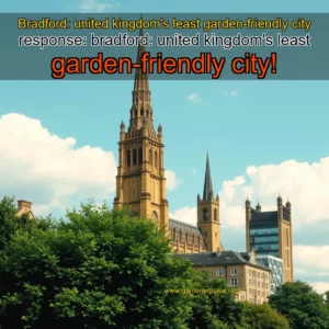 Read more about the article Bradford: united kingdom’s least garden-friendly city


 response: bradford: united kingdom’s least garden-friendly city!