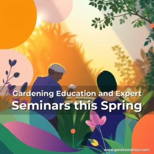 Read more about the article Gardening Education and Expert Seminars this Spring
